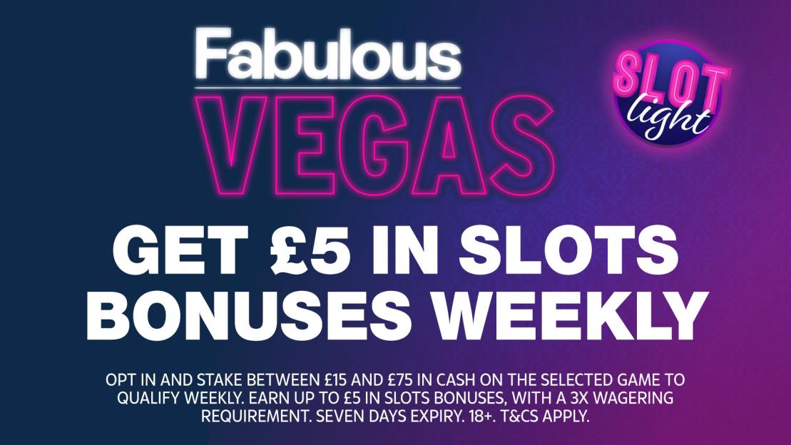 Get up to £5 in slot game bonuses when you play Fabulous Vegas’ Slot Light